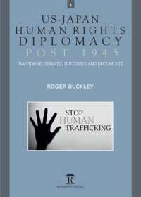 戦後の日米人権外交（全２巻）<br>US-Japan Human Rights Diplomacy Post 1945 : Trafficking, Debates, Outcomes and Documents (Politics, Security and Society in Asia Pacific)