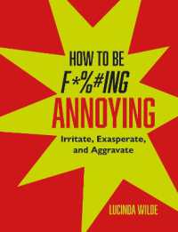How to Be Fucking Annoying : Irritate, Exasperate, and Aggravate