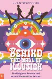 Behind the Wall of Illusion : The Religious, Esoteric and Occult Worlds of the Beatles