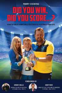 Did You Win, Did You Score...? : How to help your child succeed at football and life