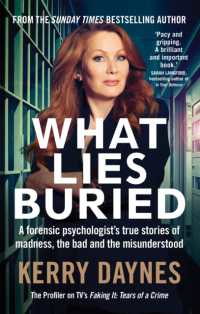 What Lies Buried : A forensic psychologist's true stories of madness, the bad and the misunderstood