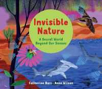 Invisible Nature : A Secret World Beyond our Senses