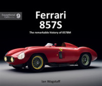 Ferrari 857S : The remarkable history of 0578M (Exceptional Cars Series)