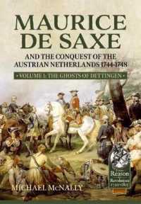 Maurice De Saxe and the Conquest of the Austrian Netherlands 1744-1748 : Volume 1 the Ghosts of Dettingen (From Reason to Revolution)
