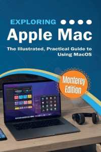 Exploring Apple Mac : Monterey Edition: the Illustrated, Practical Guide to Using MacOS (Exploring Tech)