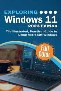 Exploring Windows 11 - 2023 Edition : The Illustrated, Practical Guide to Using Microsoft Windows (Exploring Tech) （2023rd）