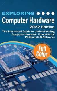 Exploring Computer Hardware - 2022 Edition : The Illustrated Guide to Understanding Computer Hardware, Components, Peripherals & Networks (Exploring Tech)