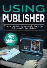 Using Microsoft Publisher - 2023 Edition : The Step-by-step Guide to Using Microsoft Publisher (Using Microsoft Office)