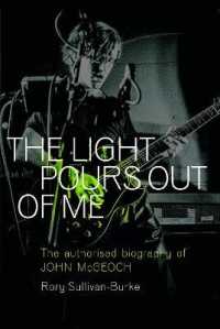 The Light Pours Out of Me : The Authorised Biography of John McGeoch