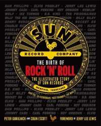 The Birth of Rock 'n' Roll : The Illustrated Story of Sun Records and the 70 Recordings That Changed the World