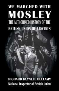 We Marched with Mosley : The Authorised History of the British Union of Fascists