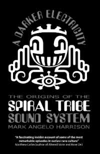 A Darker Electricity : The Origins of the Spiral Tribe Sound System