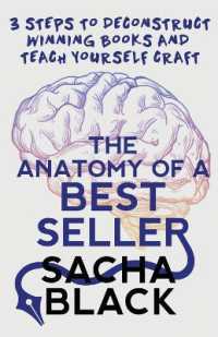 The Anatomy of a Best Seller : 3 Steps to Deconstruct Winning Books and Teach Yourself Craft (Better Writers)