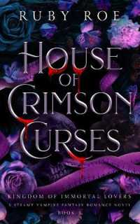 House of Crimson Curses : A Steamy Vampire Fantasy Romance (Kingdom of Immortal Lovers)