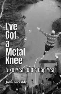 I've Got a Metal Knee : A 70-Year-Old's Gap Year
