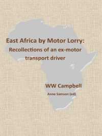 East Africa by Motor Lorry : Recollections of an ex-motor transport driver