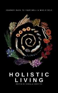 Holistic Living : Journey back to your well & whole self