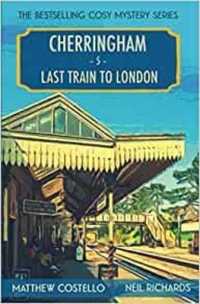 Last Train to London : A Cherringham Cosy Mystery (Cherringham Cosy Mystery)