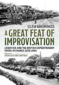 A Great Feat of Improvisation : Logistics and the British Expeditionary Force in France 1939-1940
