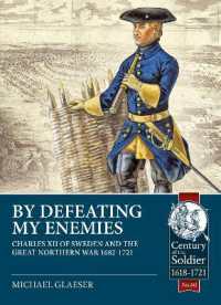 By Defeating My Enemies : Charles XII of Sweden and the Great Northern War (Century of the Soldier 1618-1721)