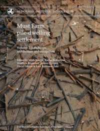 Must Farm pile-dwelling settlement : Volume 1. Landscape, architecture and occupation