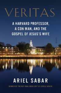 Veritas : a Harvard professor， a con man， and the Gospel of Jesus's Wife