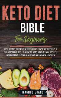 Keto Diet Bible (For Beginners) : Keto Diet Bible (For Beginners): Lose Weight, Burn Fat & Build Muscle Fast with Ketosis & the Ketogenic Diet - a Guide to Keto Weight Loss, Recipes, Intermittent Fasting & Motivation for Men & Women