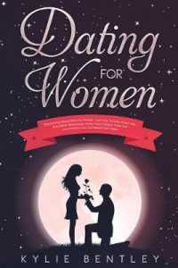 Dating for Women : Empowering Dating Advice for Women - Learn How to Easily Attract Men, Enjoy Better Relationships, Master Online Dating & Tinder, Find Love and Boost Your Confidence & Self Esteem