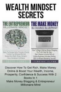 Wealth Mindset Secrets : How to Get Rich, Make Money Online & Boost Your Wealth, Income, Prosperity, Confidence & Success with 2 Books in 1 - Make Money Blogging & Entrepreneur Millionaire Mind
