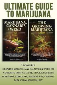 Ultimate Guide to Marijuana : 2 Books in 1 - Growing Marijuana & Cannabis & Weed 101 - a Guide to Horticulture, Stocks, Business, Investing, Addiction, Medical Use, Chronic Pain, CBD & Spirituality
