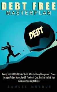 Debt Free Masterplan: : Rapidly Get Out of Debt, Build Wealth & Master Money Management - Proven Strategies to Save Money, Pay Off Your Credit Card, Beat Bad Credit & Stop Compulsive Spending Addiction