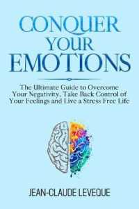 Conquer Your Emotions : The Ultimate Guide to Overcome Your Negativity, Take Back Control of Your Feelings and Live a Stress Free Life (Personal Progression Series)