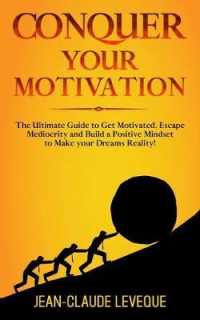 Conquer your Motivation : The Ultimate Guide to Get Motivated, Escape Mediocrity and Build a Positive Mindset to Make your Dreams Reality! (Personal Progression Series)