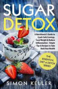 Sugar Detox : A Nutritionist's Guide to Crush Carb Cravings, Lose Weight & Reduce Inflammation - Simple Tips & Recipes to Take Back Your Health