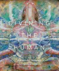 Divining the Human : The Art of Alexander Newley