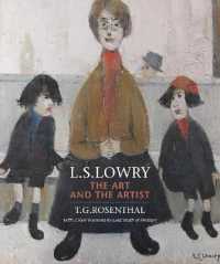 L.S. Lowry : The Art and the Artist