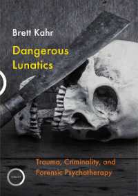 Dangerous Lunatics : Trauma, Criminality, and Forensic Psychotherapy
