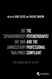 The Psychotherapist and the Professional Complaint : The Shadow Side of Therapy