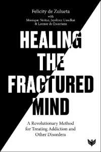 Healing the Fractured Mind : A Revolutionary Method for Treating Addiction and Other Disorders