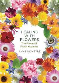 Healing with Flowers : The Power of Floral Medicine