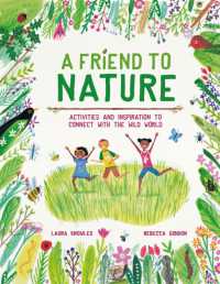 A Friend to Nature : Activities and Inspiration to Connect with the Wild World