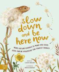 Slow Down and Be Here Now : More Nature Stories to Make You Stop, Look and Be Amazed by the Tiniest Things