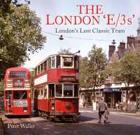 The London 'E/3s' : London's Lost Classic Tram