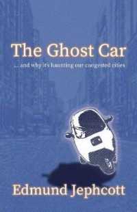The Ghost Car : ... and how it's haunting our congested cities
