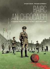 Pairc an Chrocaigh : 21 Samhain 1920. Domhnach na Fola i mBaile Atha Cliath