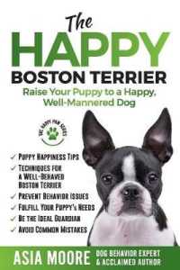 The Happy Boston Terrier: Raise Your Puppy to a Happy, Well-Mannered Dog (The Happy Paw")