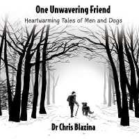 One Unwavering Friend : Heartwarming Tales of Men and Dogs