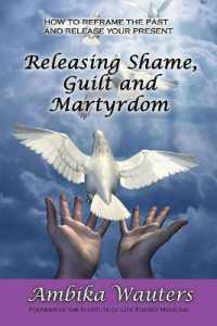 Releasing Shame, Guilt and Martyrdom : Reframe the past and release your present