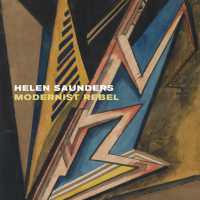 Helen Saunders: Modernist Rebel : Modernist Rebel