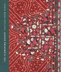 The Flowering Desert: Textiles from Sindh : Second Edition